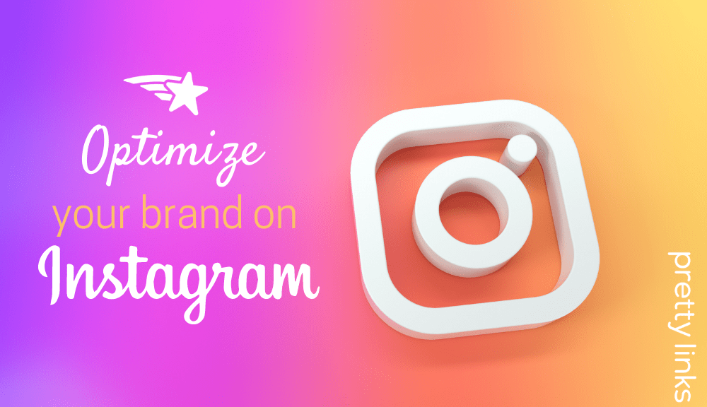 Optimize your brand on Instagram_Pretty Links
