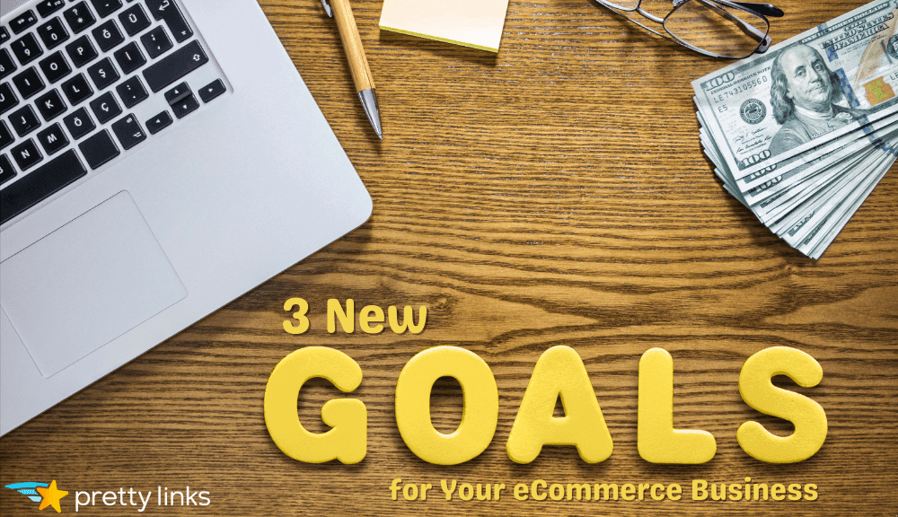 eCommerce Marketing Goals_Pretty Links