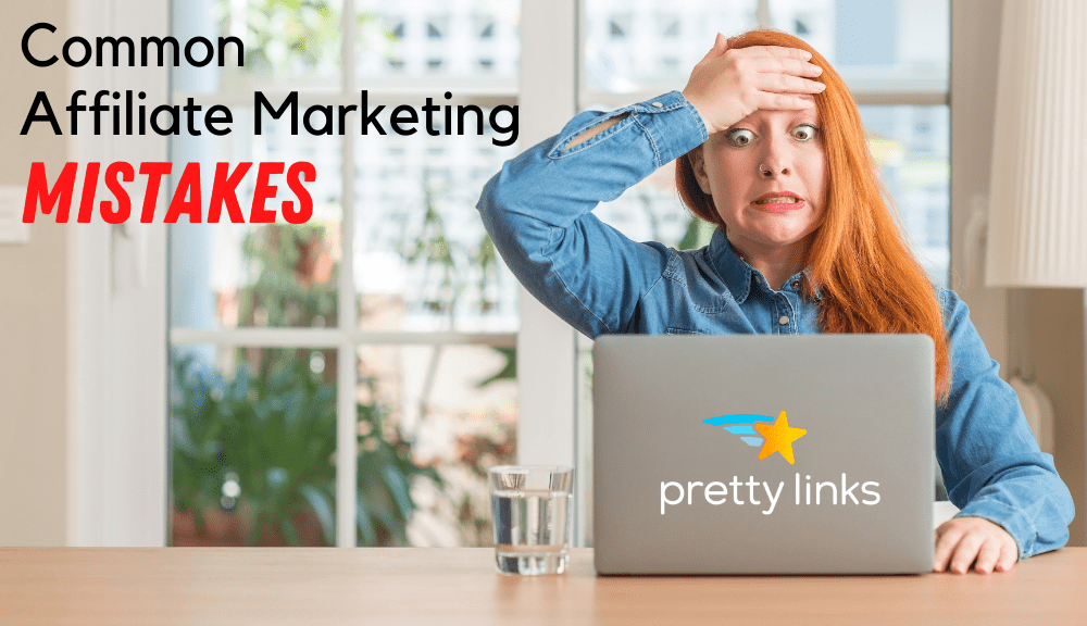 Affiliate Marketing Mistakes_Pretty Links
