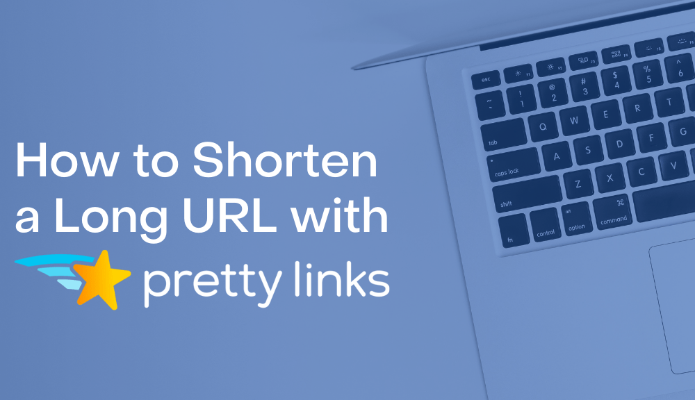 How to Shorten a long URL with Pretty Links