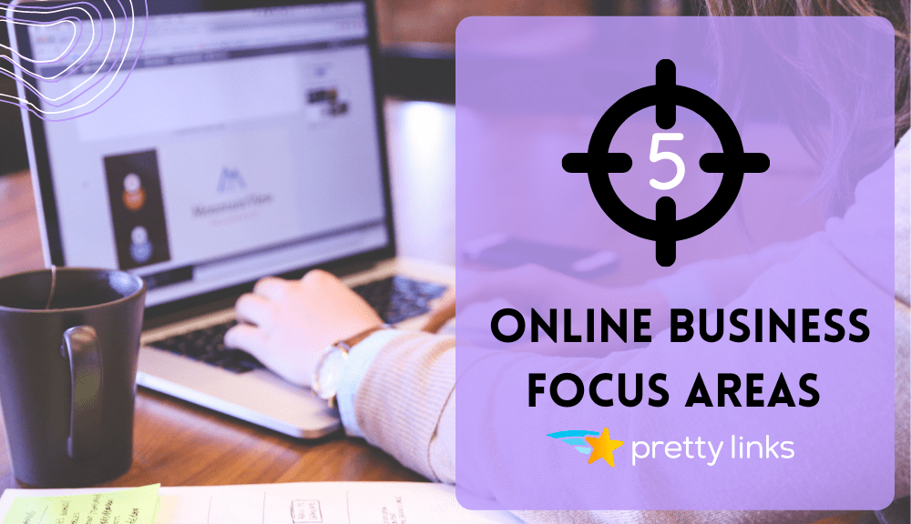 Online Business Focus Areas_Pretty Links