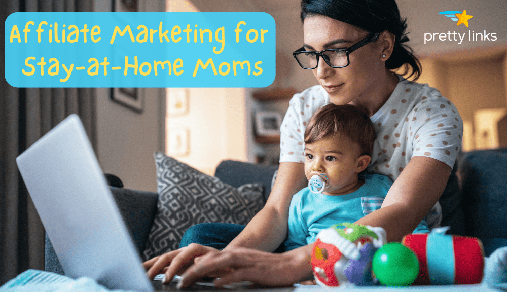 Stay at Home Moms Affiliate Programs_Pretty Links