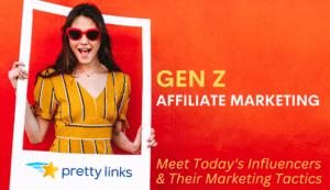 Gen Z Affiliate Marketing_Pretty Links