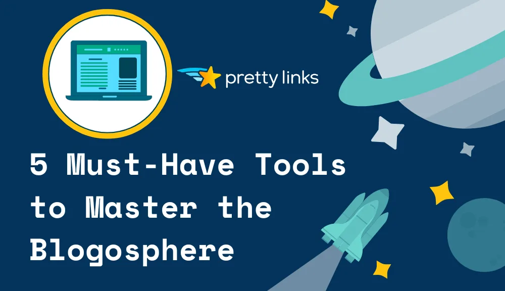 How to Master the Blogosphere (5 Tools for Beginners)