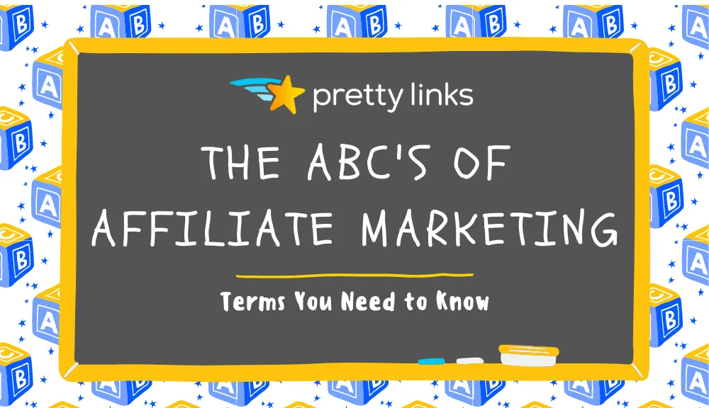 The ABC’s of Affiliate Marketing (Terms You Need to Know)