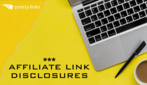 Affiliate Link Disclosures_Pretty Links.