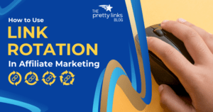 Link Rotation Affiliate Marketing_Pretty Links