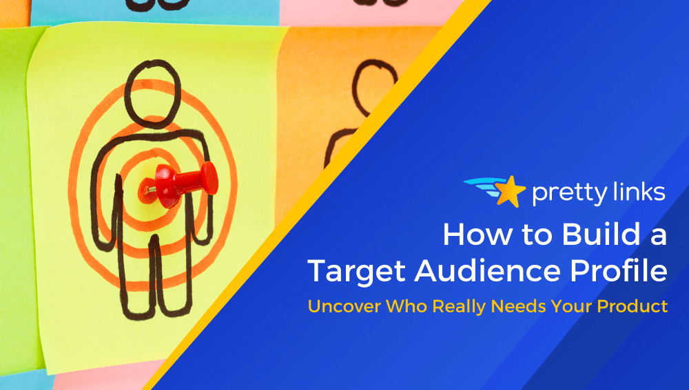 How to Build a Target Audience Profile_Pretty Links