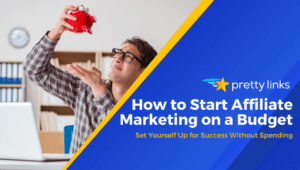 How to Start Affiliate Marketing on a Budget_Pretty Links