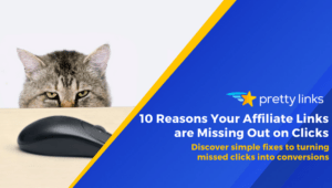 10 Reasons Why Your Affiliate Links Aren't Getting Clicked _Pretty Links blog