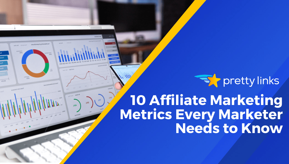 10 Affiliate Marketing Metrics Every Marketer Needs to Know_Pretty Links