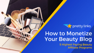 How to Monetize Your Beauty Blog (5 Highest Paying Beauty Affiliate Programs)