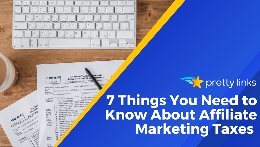 7 Things You Need to Know About Affiliate Marketing Taxes_Pretty Links