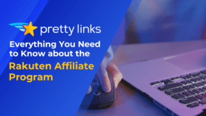 Rakuten Affiliate Program_Pretty Links blog