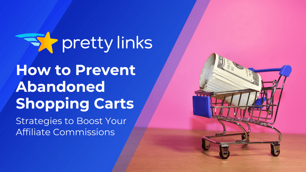 How to Prevent Abandoned Shopping Carts_Pretty Links blog