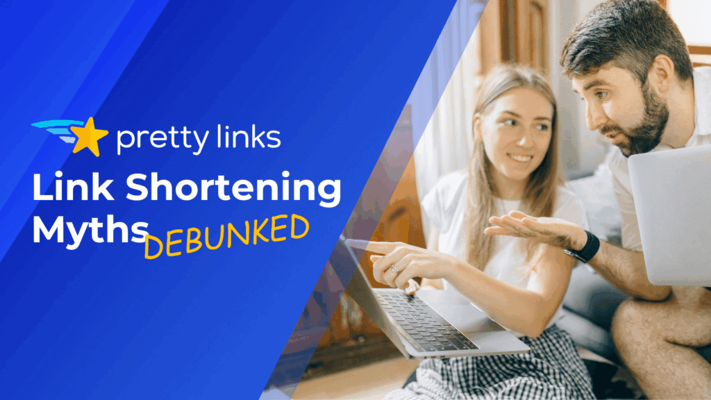 Link Shortening Myths_Pretty Links blog