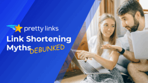 Link Shortening Myths_Pretty Links blog