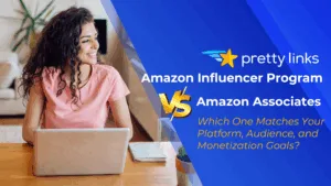 Amazon Influencer Program vs Affiliate Program_Pretty Links blog