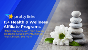 Health and Wellness Affiliate Programs_Pretty Links Blog